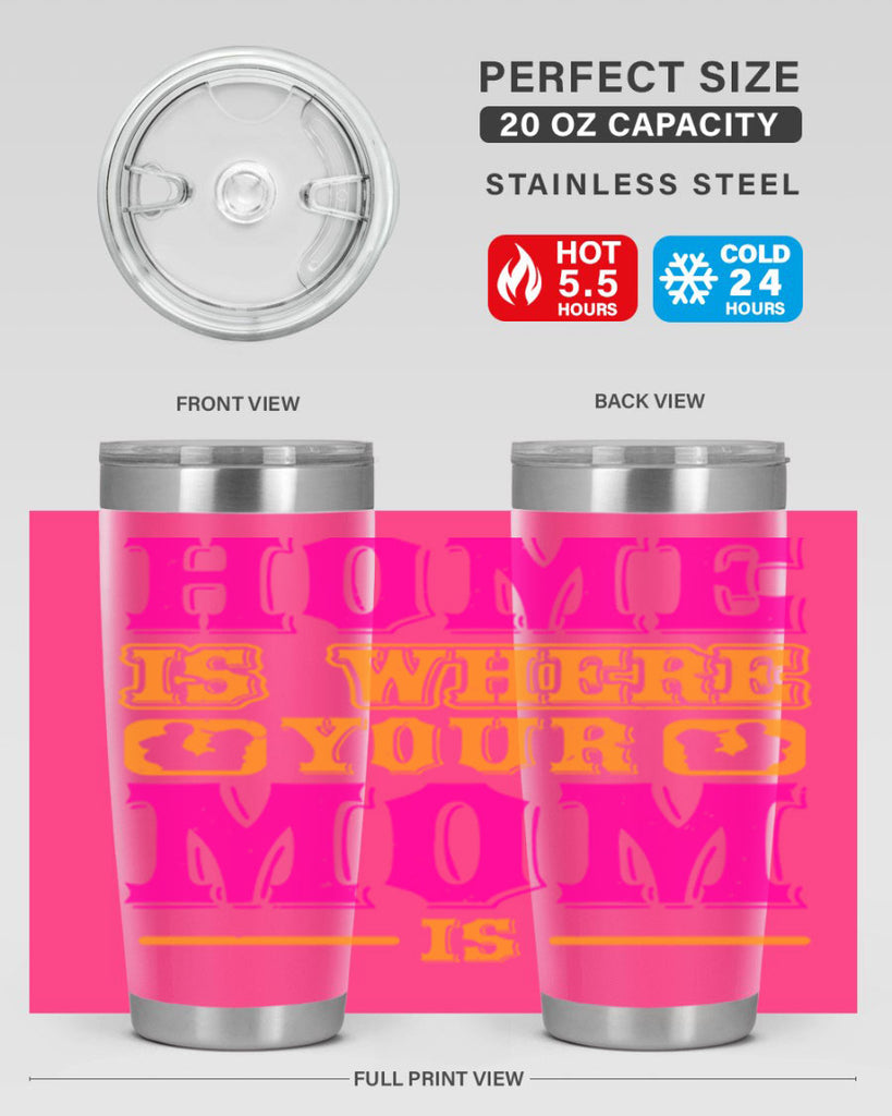 home is where your mom is 72#- mothers day- Tumbler