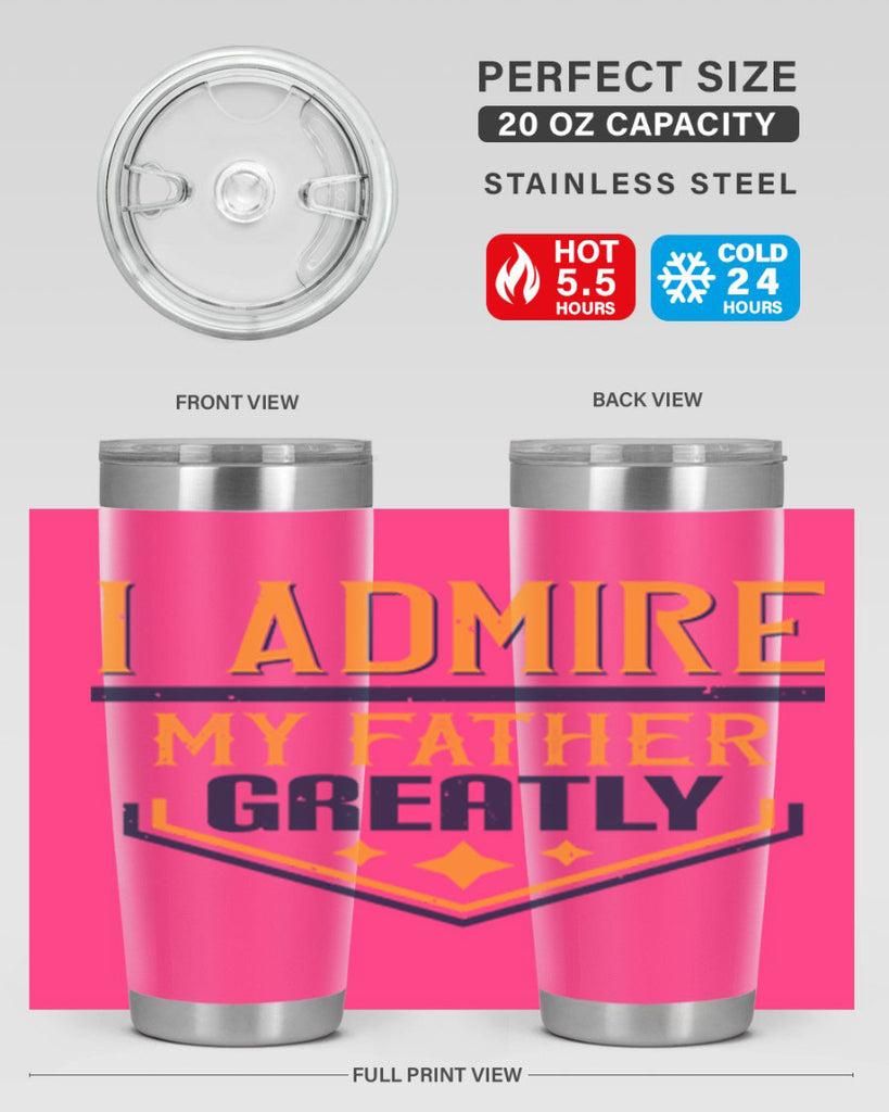 i admire my father greatly 215#- fathers day- Tumbler