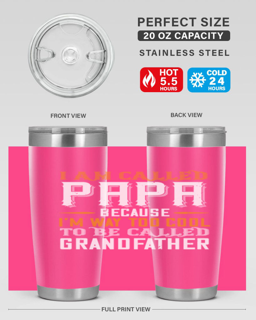 i am called papa because im way to cool 41#- grandpa - papa- Tumbler