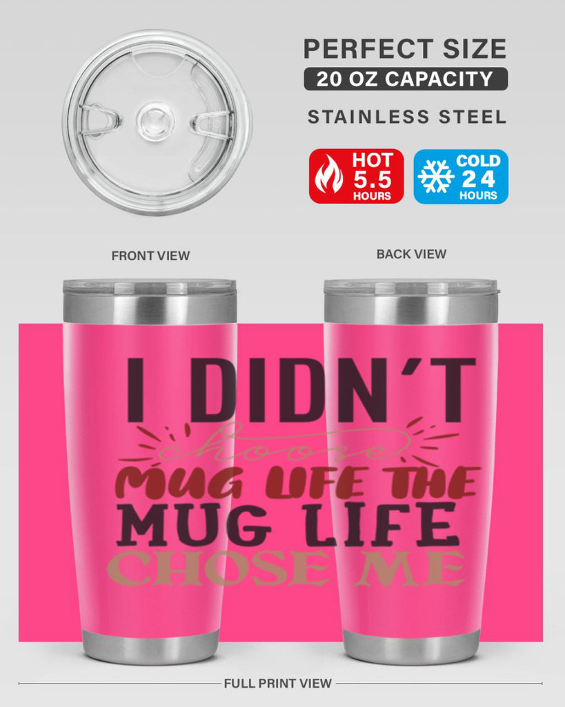 i didnt choose mug life the mug life chose me 211#- coffee- Tumbler