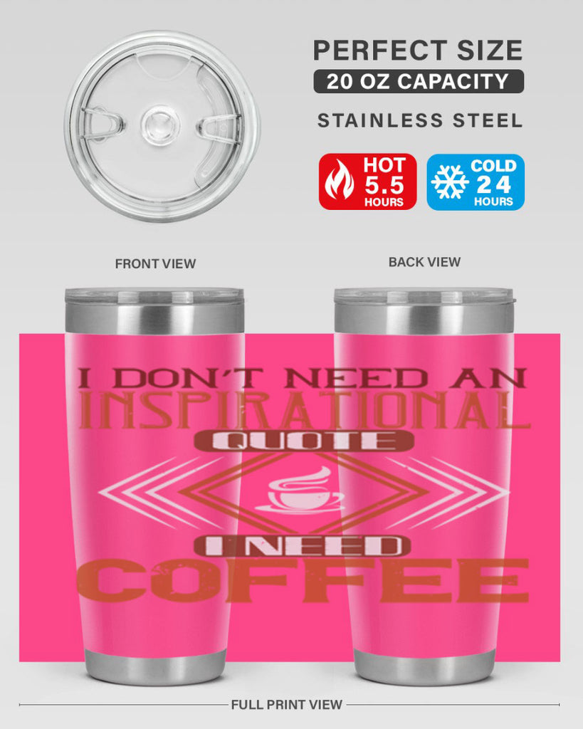 i don’t need an inspirational quotei need coffe 256#- coffee- Tumbler