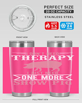 i dont need therapy i just need one more show more Style 75#- pig- Tumbler