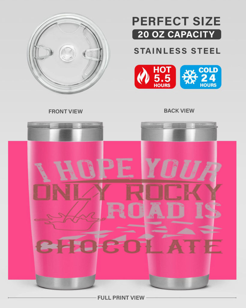 i hope your only rocky road is chocolate 35#- chocolate- Tumbler