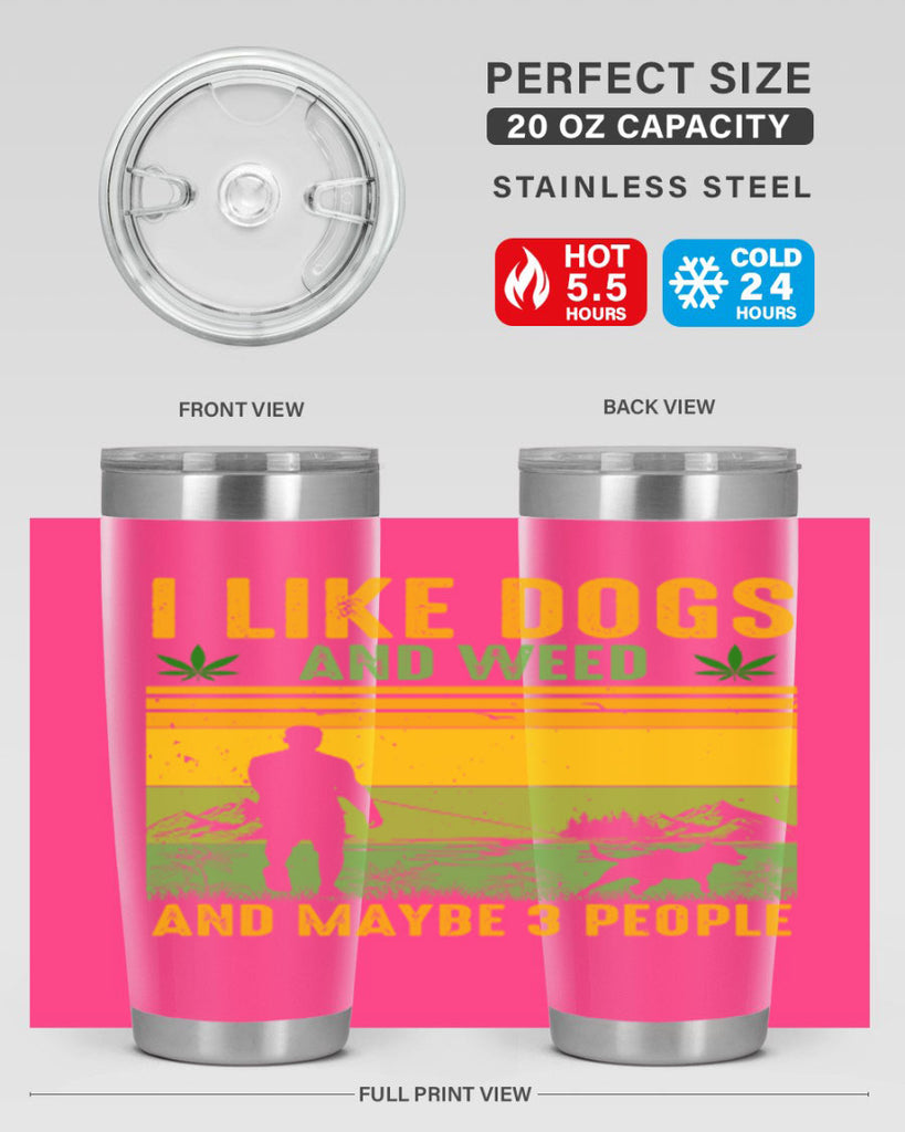 i like dogs and weed and maybe three people 122#- marijuana- Tumbler