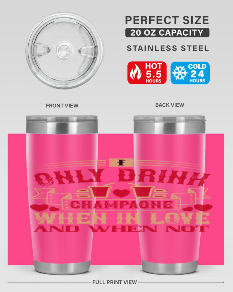 i only drink champagne when in love and when not 43#- drinking- Tumbler