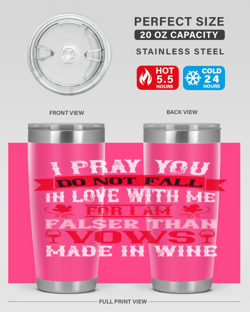 i pray you do not fall in love with me 79#- wine- Tumbler