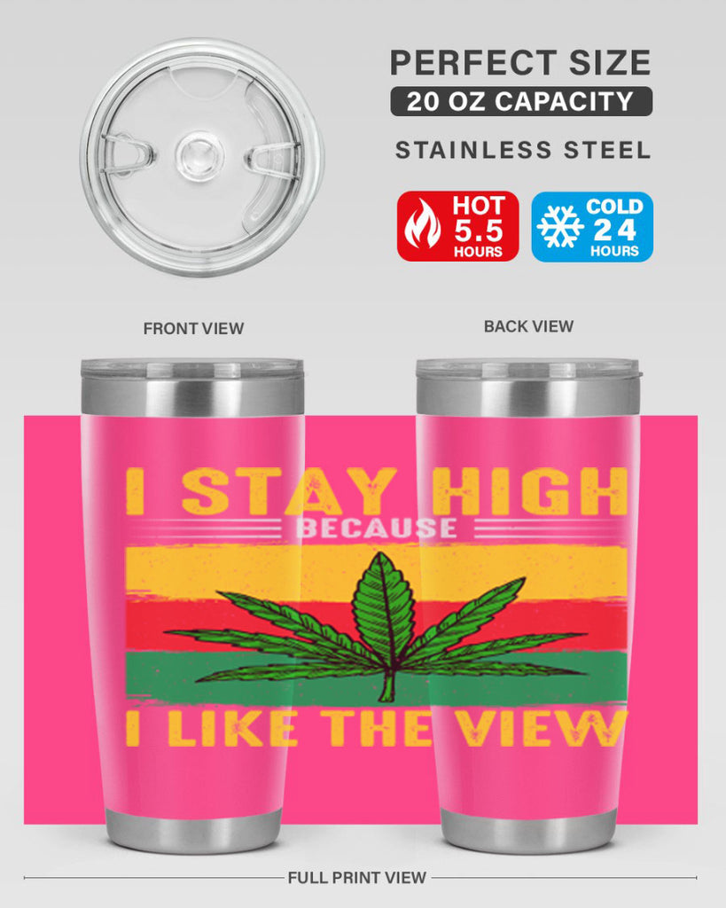 i stay high because i like the view 131#- marijuana- Tumbler