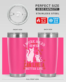 i work hard so my cat can live a better life Style 59#- cat- Tumbler