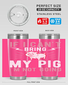 if i cant bring my pig im not going Style 52#- pig- Tumbler