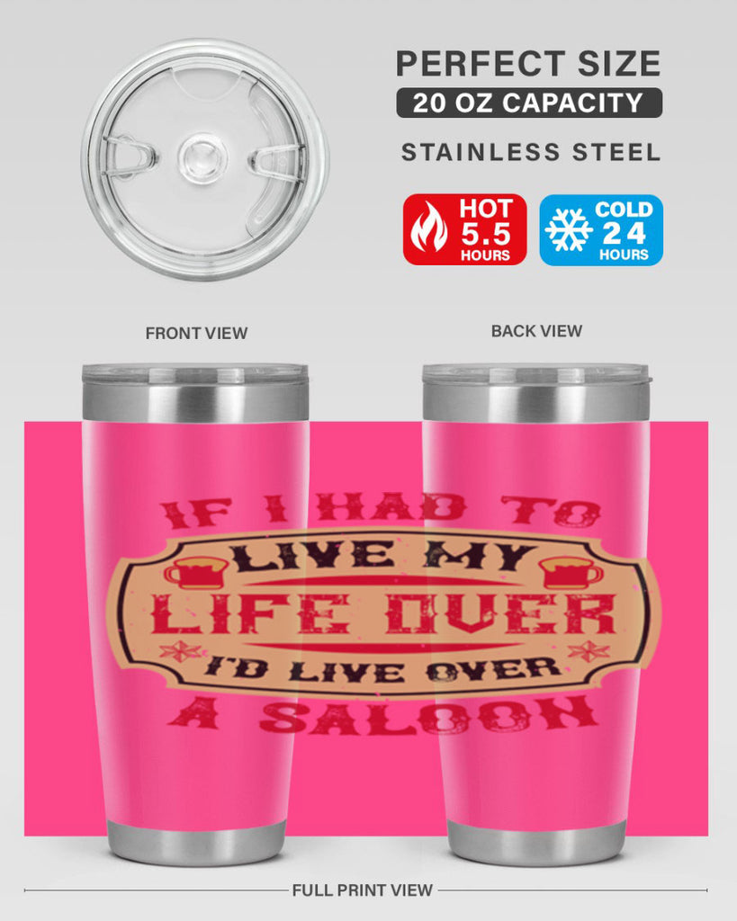 if i had to live my life over id live over a saloon 38#- drinking- Tumbler