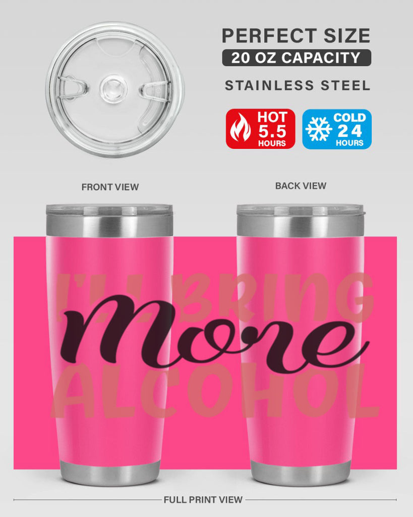 ill bring more alcohol Style 52#- Best Friend- Tumbler