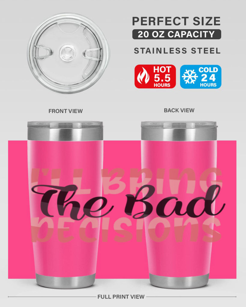 ill bring the bad decisions Style 50#- Best Friend- Tumbler