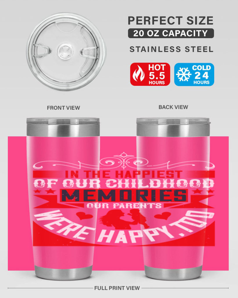 in the happiest of our childhood memories our parents were happy too 45#- Parents Day- Tumbler