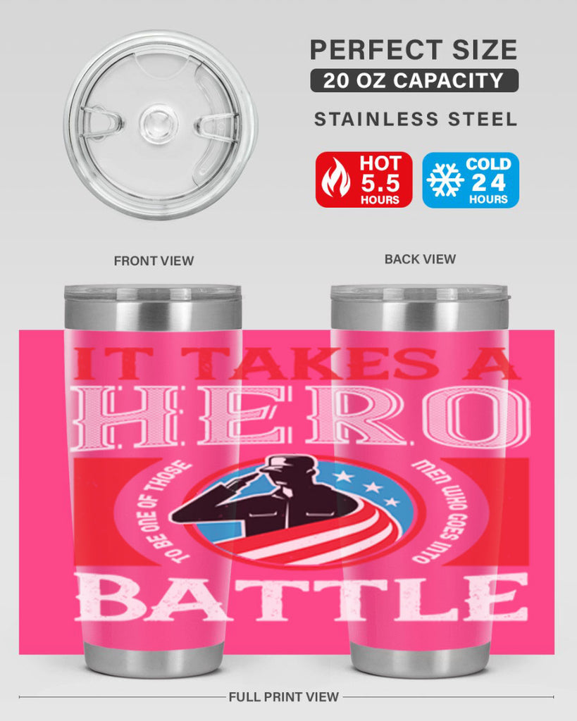 it takes a hero to be one of those men who goes into battle 50#- Veterns Day- Tumbler