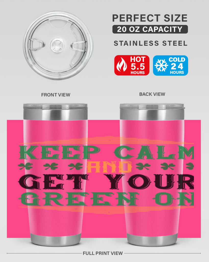 keep calm and get your green on Style 126#- St Patricks Day- Tumbler