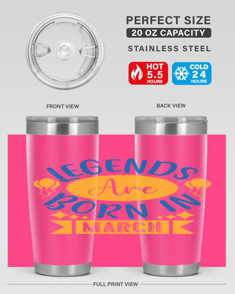 legends are born in march Style 56#- birthday- tumbler