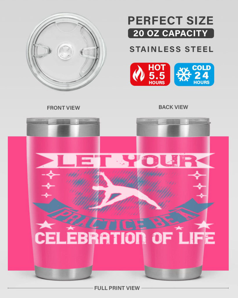 let your practice be a celebration of life 78#- yoga- Tumbler