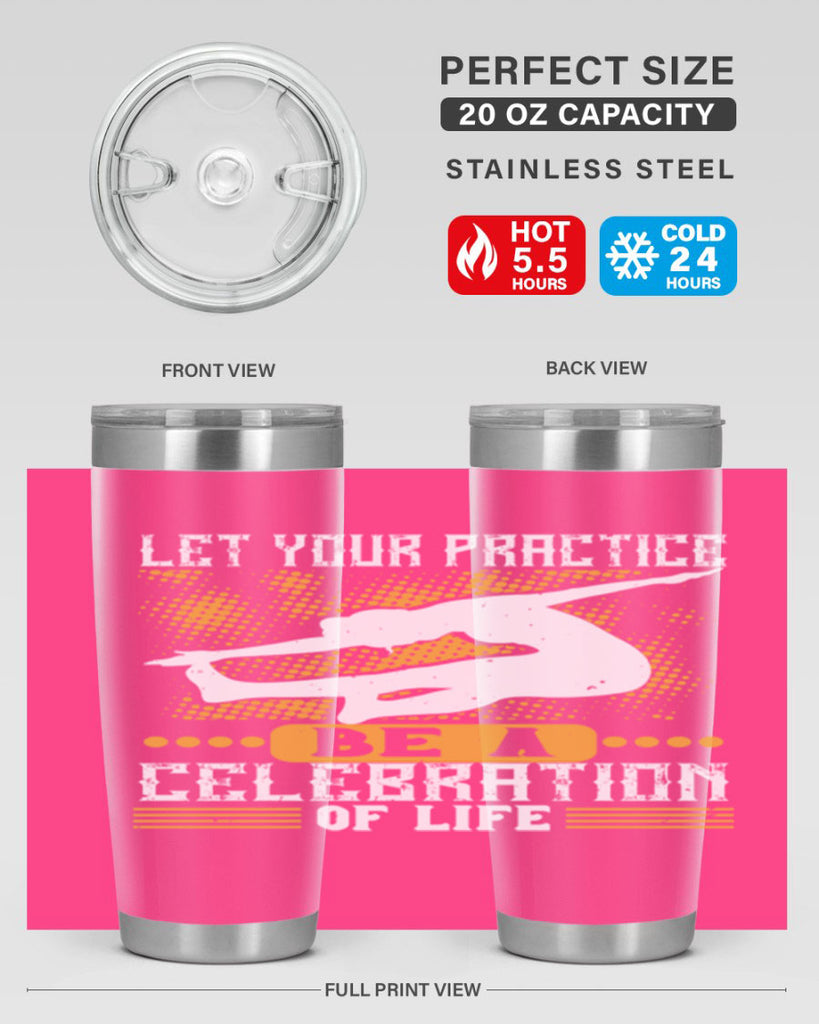 let your practice be a celebration of life 80#- yoga- Tumbler