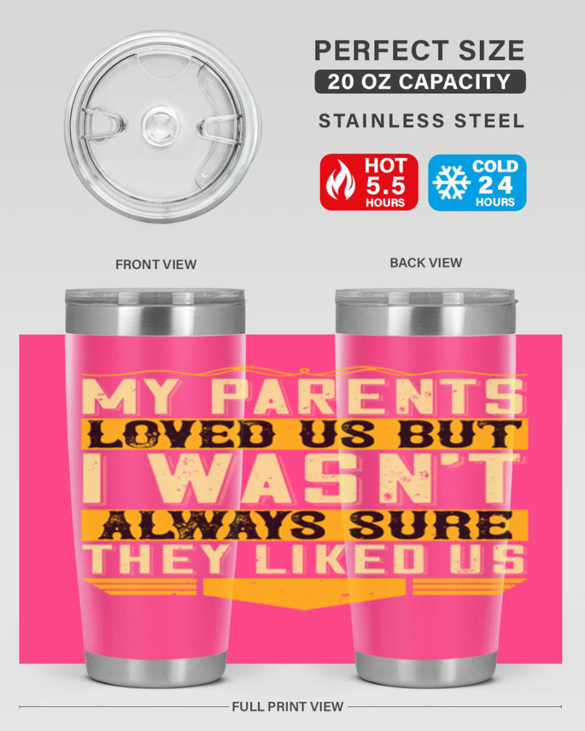 my parents loved us but i wasn’t always sure they liked us 36#- Parents Day- Tumbler