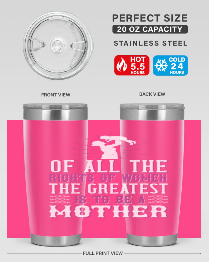 of all the rights of women the greatest is to be a mother 77#- mom- Tumbler