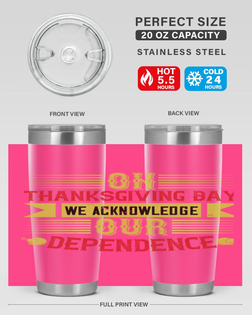 on thanksgiving day we acknowledge our dependence 19#- thanksgiving- Tumbler