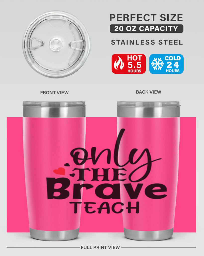 only the brave teach Style 153#- teacher- tumbler