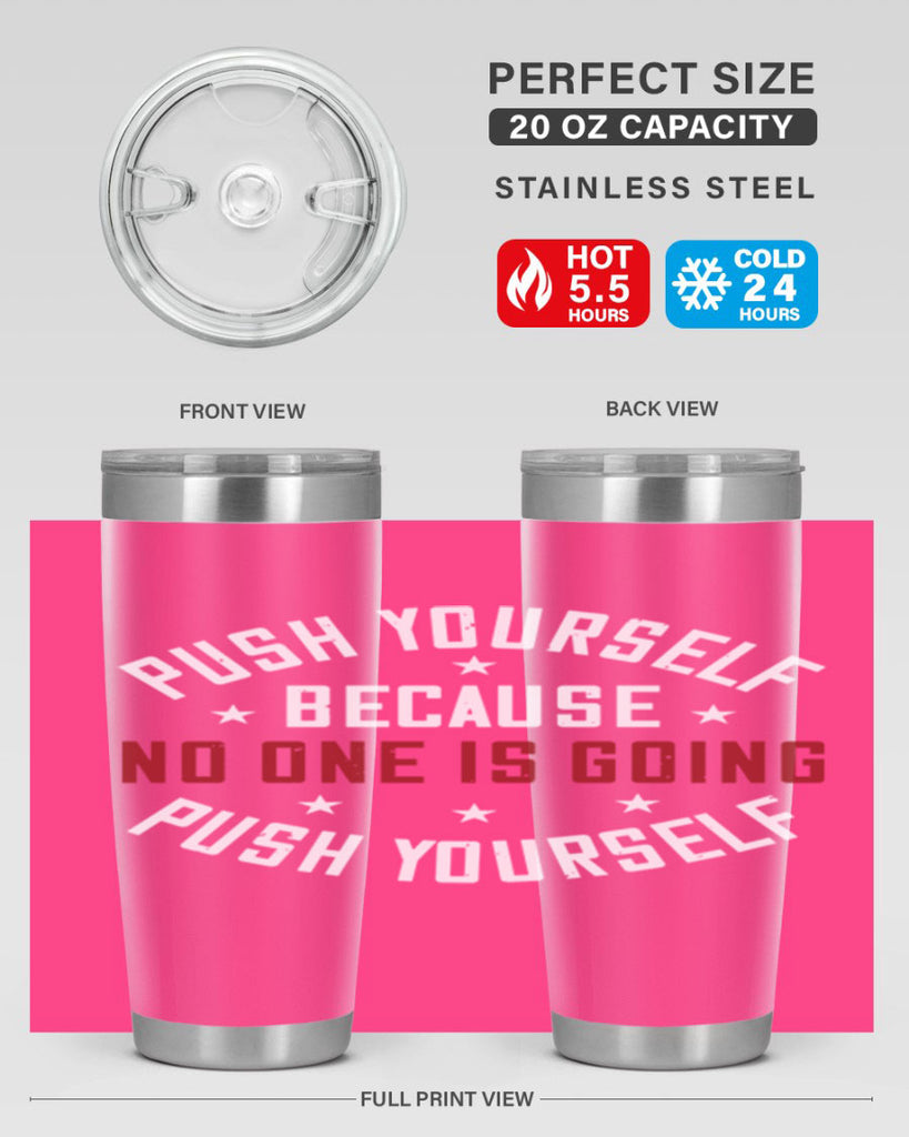 push yourself because no one is coming push yourself 76#- gym- Tumbler