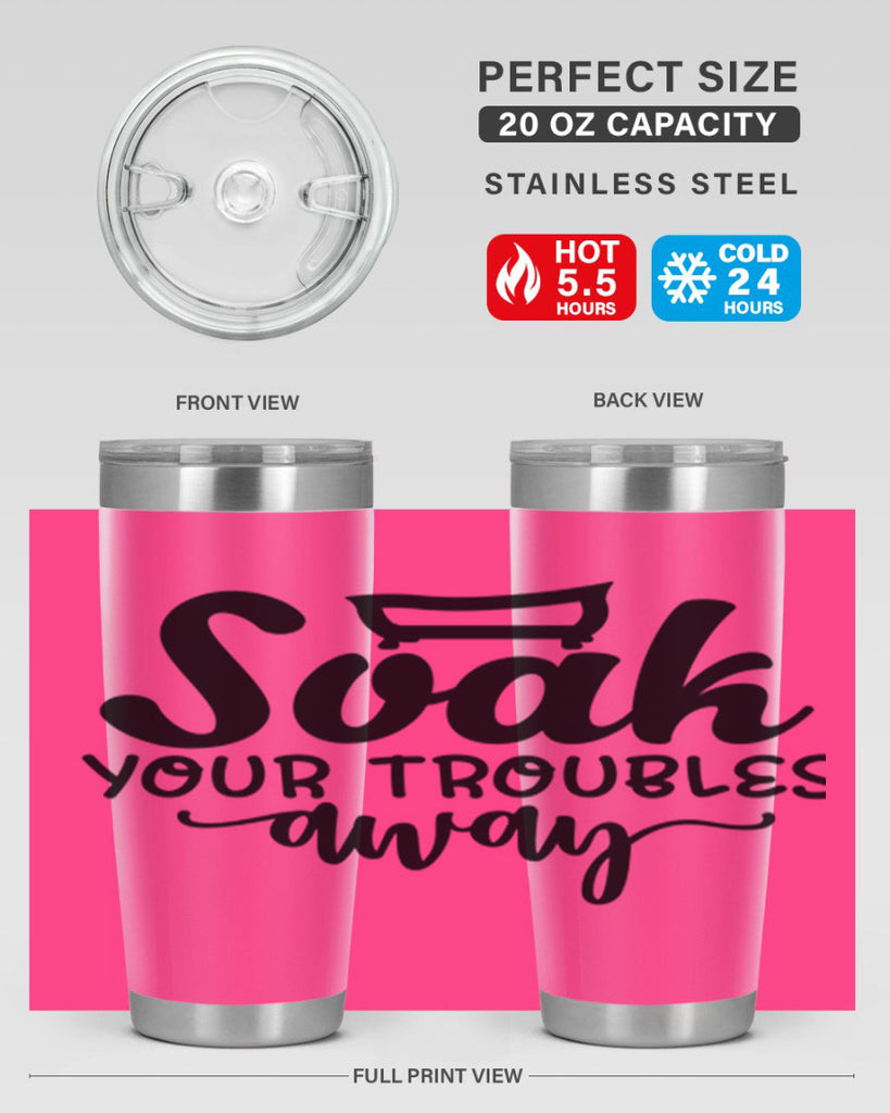 soak your troubles away 59#- bathroom- Tumbler