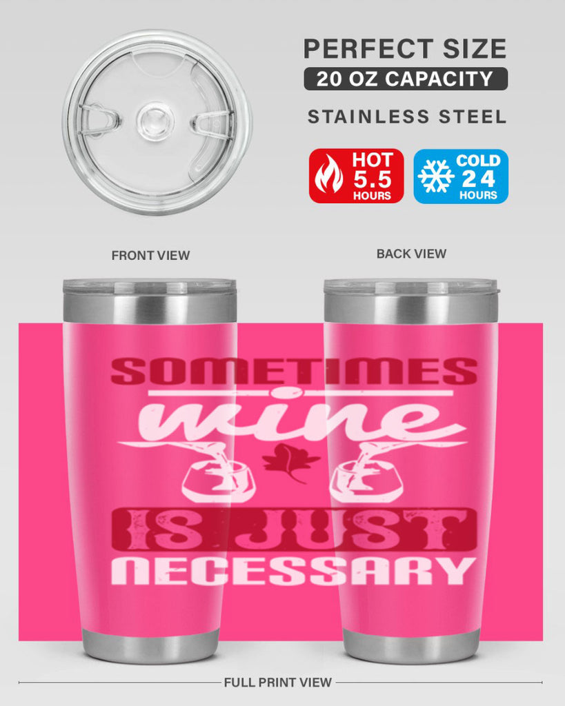 sometimes wine is just necessary 120#- wine- Tumbler