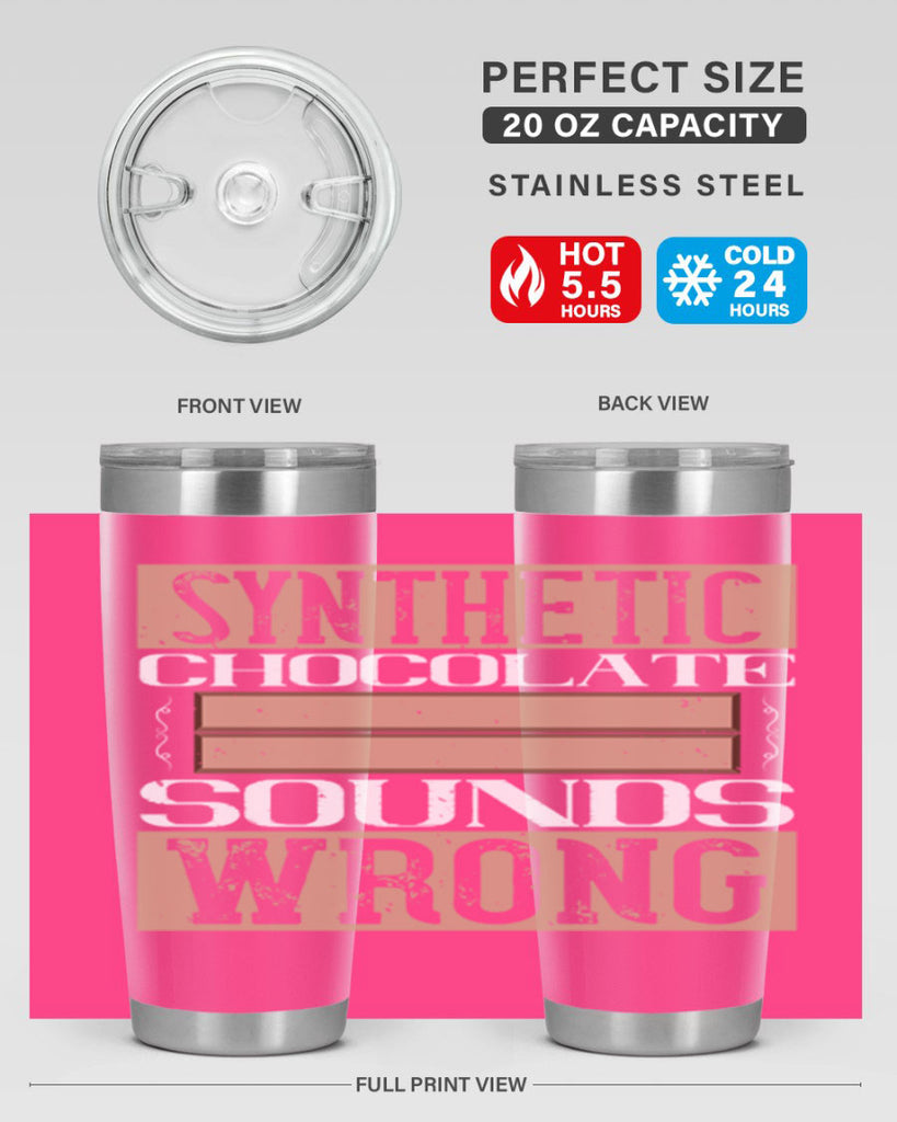 synthetic chocolate sounds wrong 19#- chocolate- Tumbler