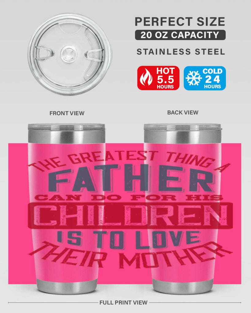 the greatest thing a father can do for his children is to love their mother 172#- fathers day- Tumbler