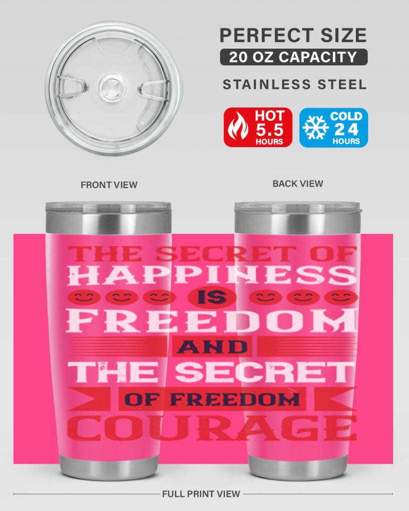 the secret of happiness is freedom and the secret of freedom courage 24#- Veterns Day- Tumbler