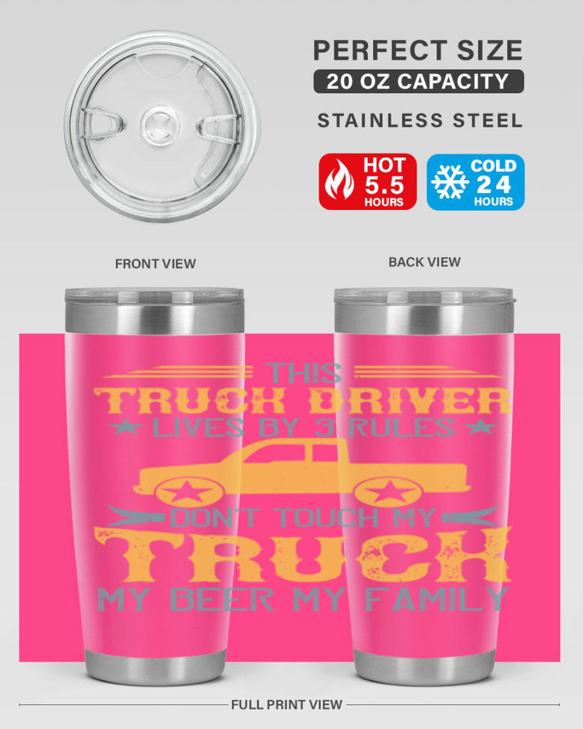 this truck driver lives by rules dont touch my truck my beer my family Style 20#- truck driver- tumbler