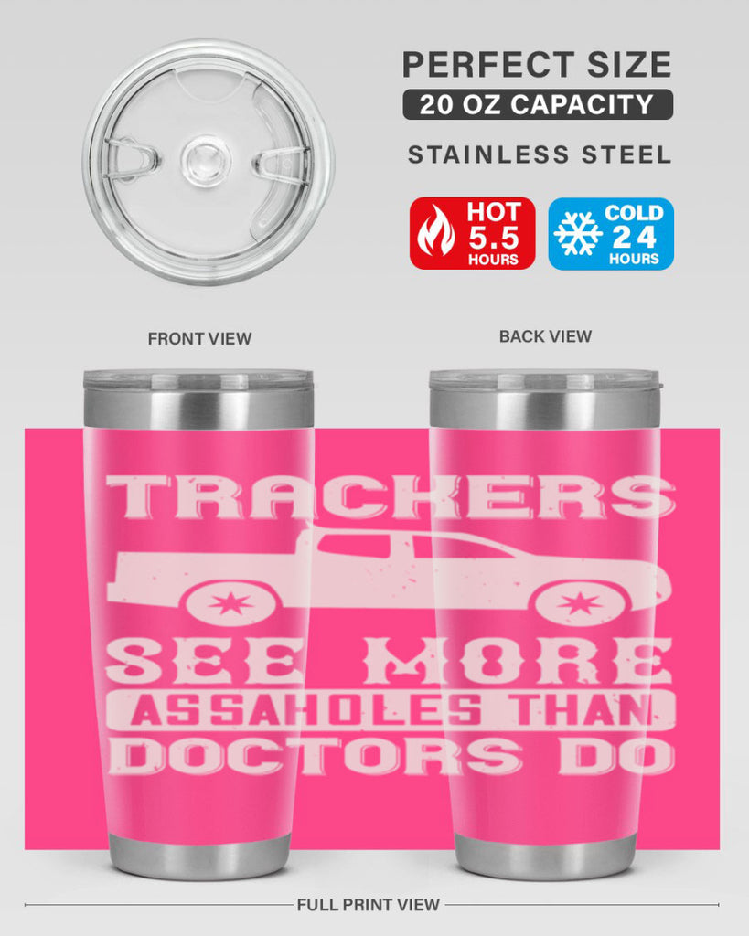 trackers see more assaholes than doctors do Style 18#- truck driver- tumbler