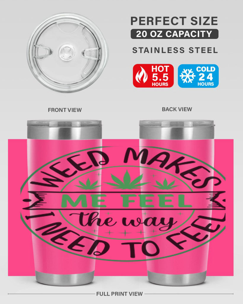 weed makes me feel the way i need to feel 299#- marijuana- Tumbler