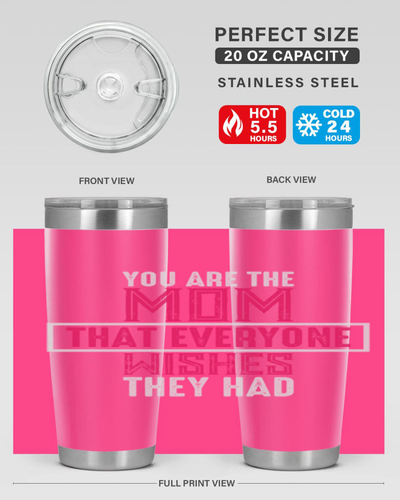 you are the mom that everyone wishes they had 4#- mom- Tumbler