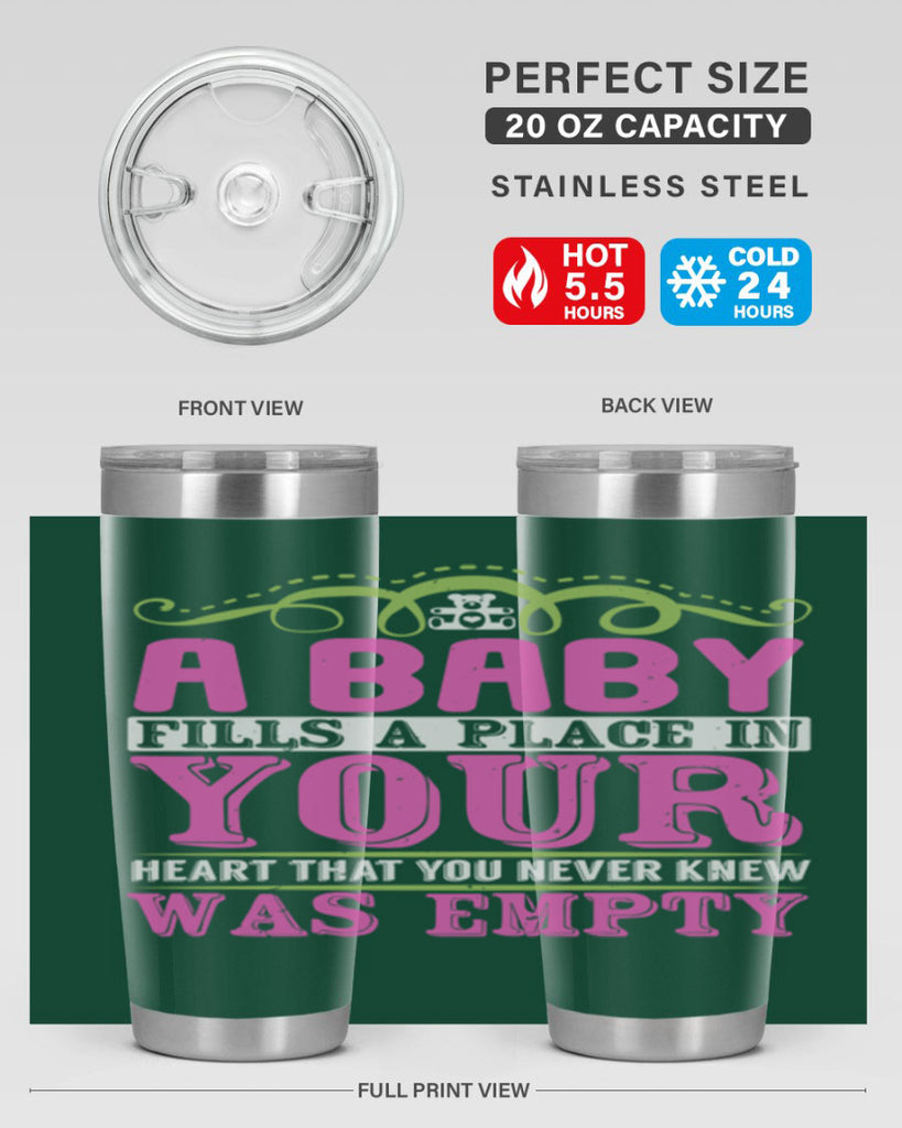 A baby fills A place in Your Heart that you never knew was empty Style 294#- baby- tumbler