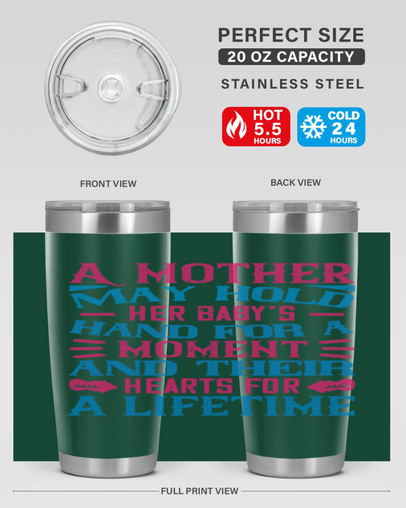 A mother may hold her baby’s hand for a moment and their hearts for a lifetime Style 133#- baby- tumbler