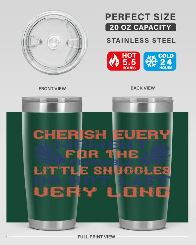 Cherish every moment for the adorable little snuggles do not last very long Style 126#- baby- tumbler