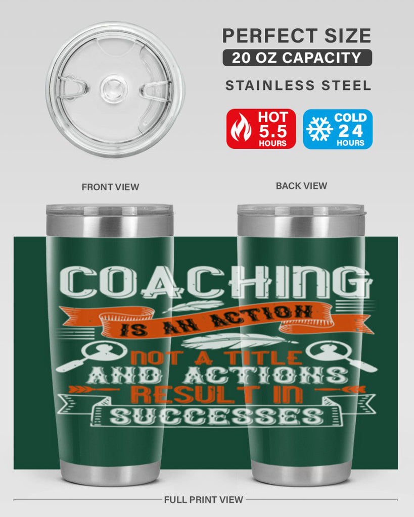 Coaching is an action not a title and actions result in successes Style 47#- coaching- tumbler