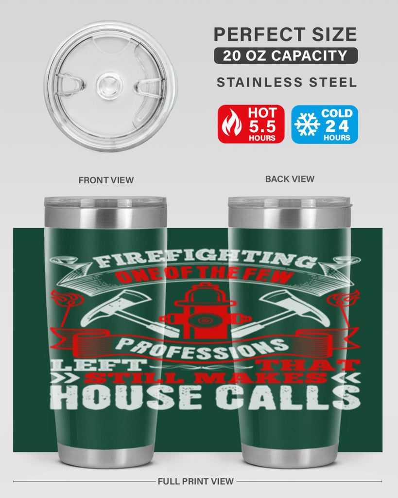 Firefighting — one of the few professions left that still makes house calls Style 70#- fire fighter- tumbler