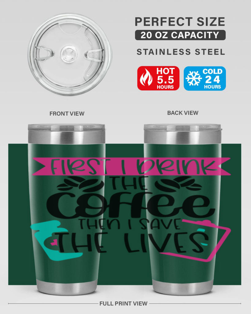 First I Drink The Coffee Then I Save The Lives Style Style 188#- nurse- tumbler
