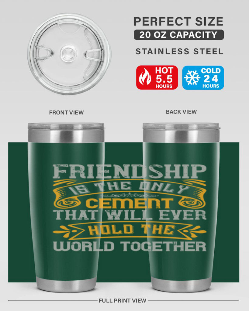 Friendship is the only cement that will ever hold the world together Style 89#- Best Friend- Tumbler