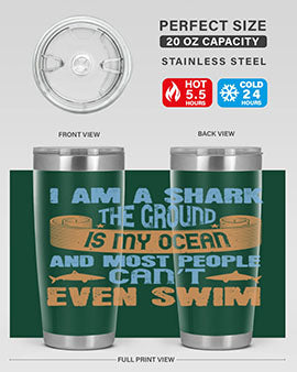 I am a shark the ground is my ocean and most people can’t even swim Style 82#- shark  fish- Tumbler