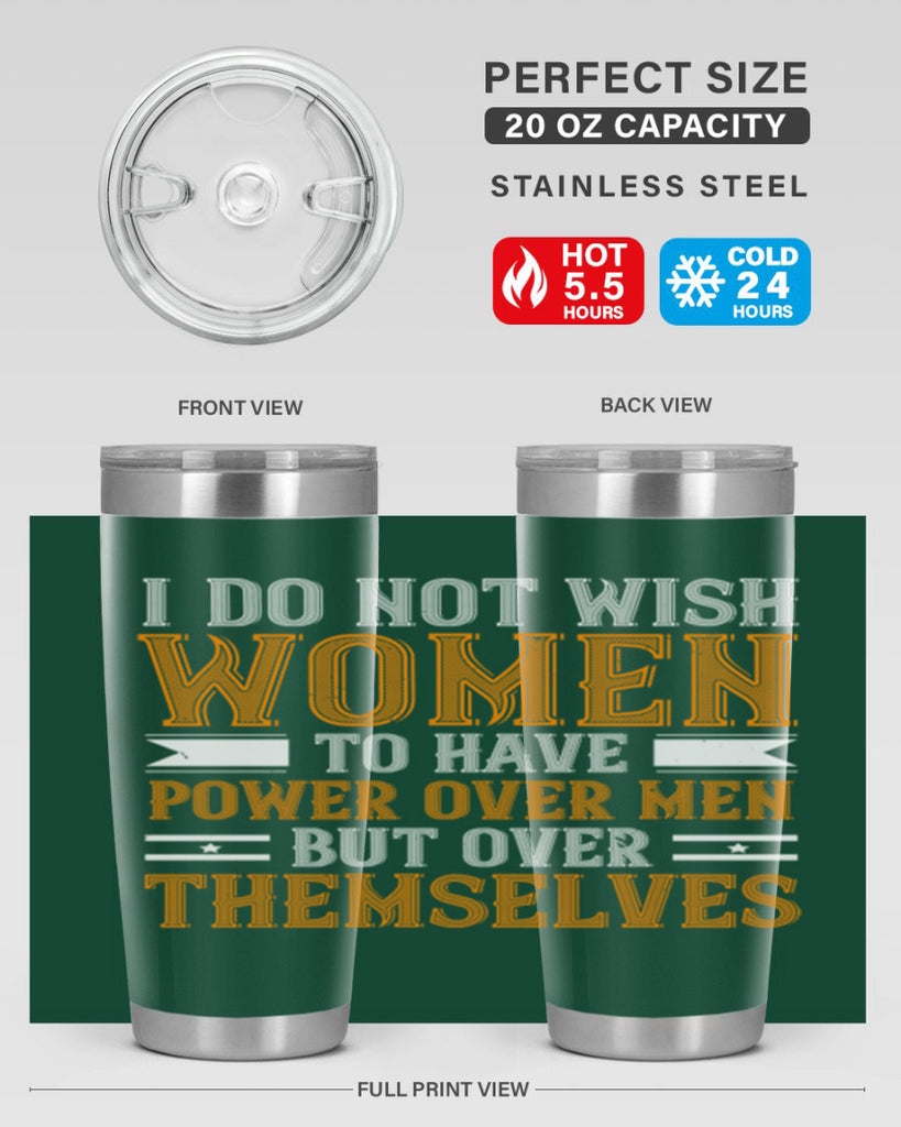 I do not wish women to have power over men but over themselves Style 61#- womens day- Tumbler