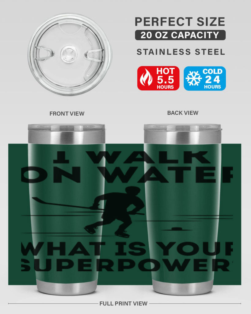 I walk on water What is your superpower 1091#- hockey- Tumbler