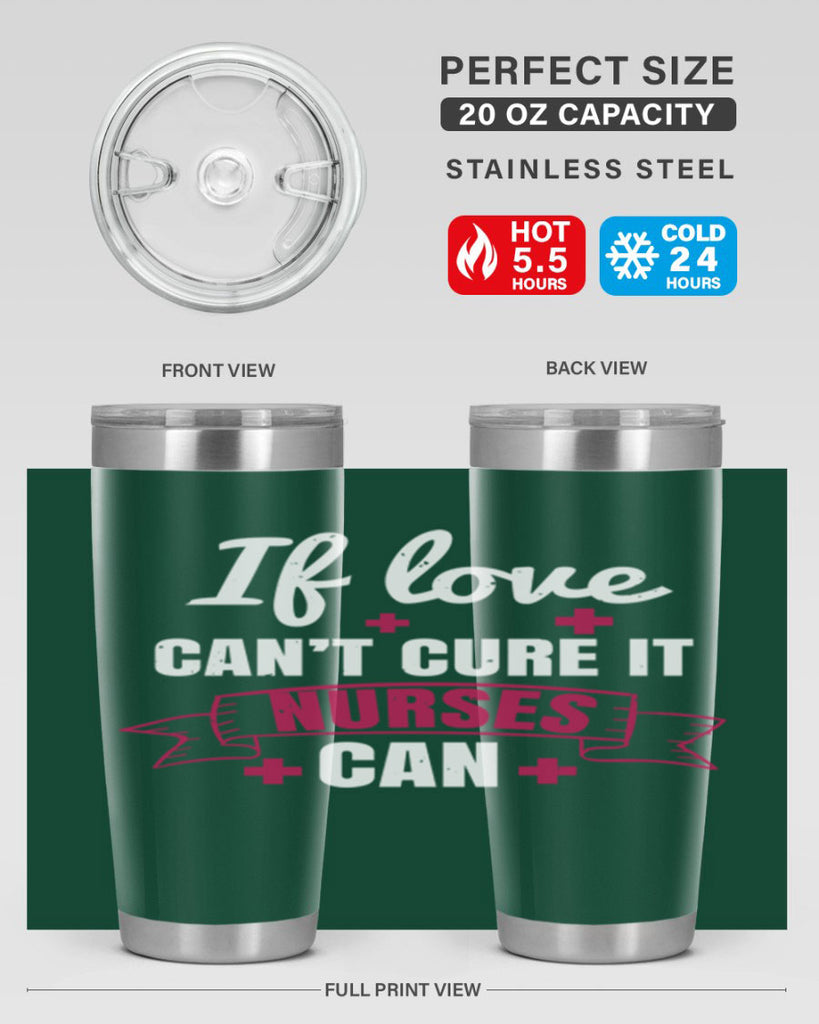 If love can’t cure it nurses can Style 313#- nurse- tumbler