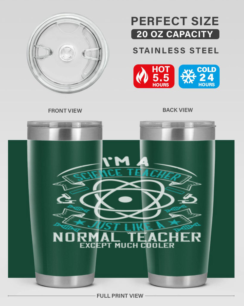 Im A Science Teacher Just Like A Normal Teacher Except Much Cooler Style 100#- teacher- tumbler