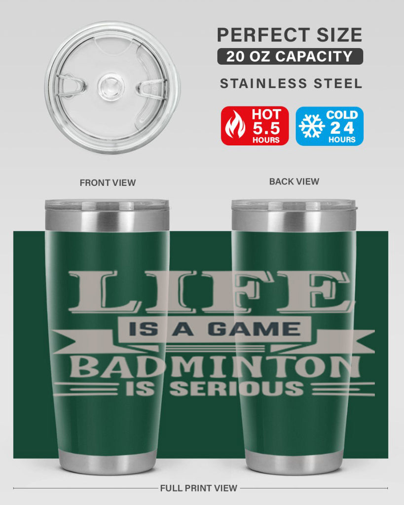 LIFE is a game BADMINTON is serious 904#- badminton- Tumbler