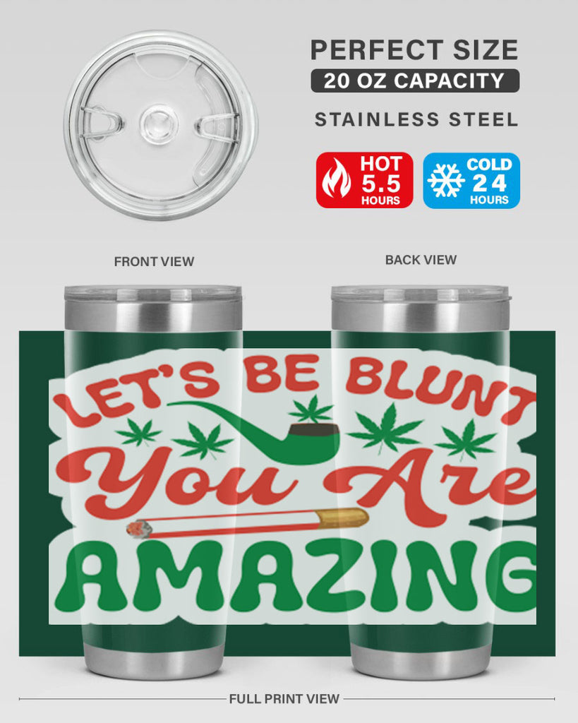 Lets Be Blunt You Are Amazing 183#- marijuana- Tumbler